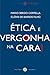 Ética e vergonha na cara!