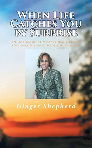 When Life Catches You by Surprise: An Inspirational Message Just for You, (Divinely Designed With You In Mind)