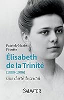 Elisabeth de la Trinité (1880-1906) : Une clarté de cristal 270671400X Book Cover
