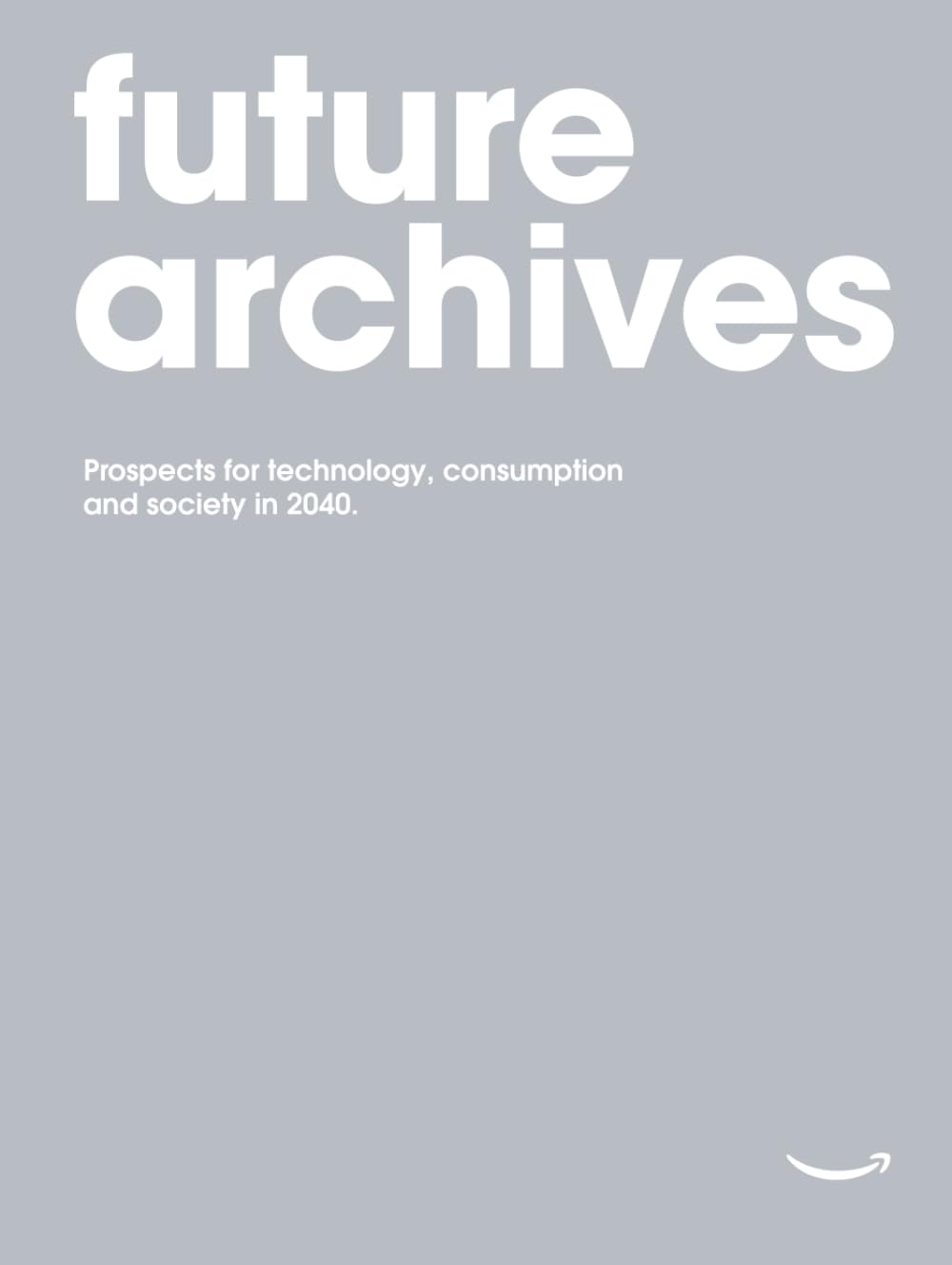 Future Archives: Prospects for technology, consumption and society in 2040