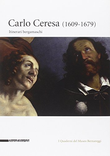 Carlo Ceresa (1609-1679): Itinerari Bergamaschi