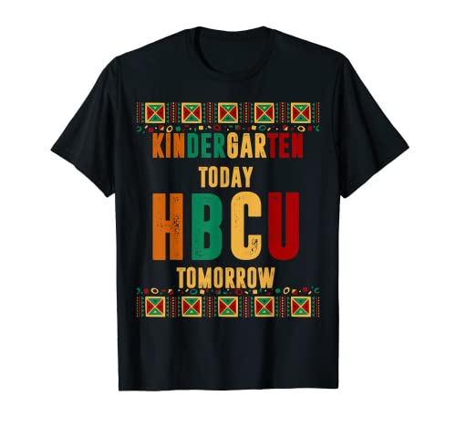 Kindergarten Today HBCU Tomorrow Future HBCU Graduate T-Shirt