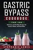  Gastric Bypass Cookbook: Top 100 Delicious and Healthy Recipes for Lunch, Salads, and Smoothies