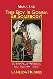  Mama Said, \'this Boy\'s Gonna Be Somebody!\': The Untold Story of Oklahoma Blues Legend D.C. Minner