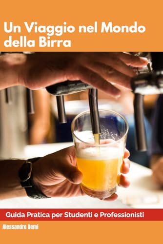 Un Viaggio nel Mondo della Birra: Guida Pratica per Studenti e Professionisti