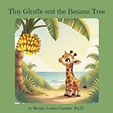 Tiny Giraffe and the Banana Tree: A story about change, loss, new beginnings, and good friends (The Tiny Giraffe Series)