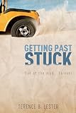 Getting Past Stuck: Out of the mud FOREVER