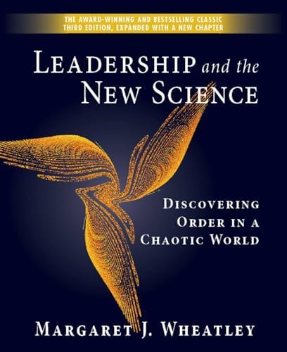 Leadership and the New Science: Discovering Order in a Chaotic World by Margaret J. Wheatley