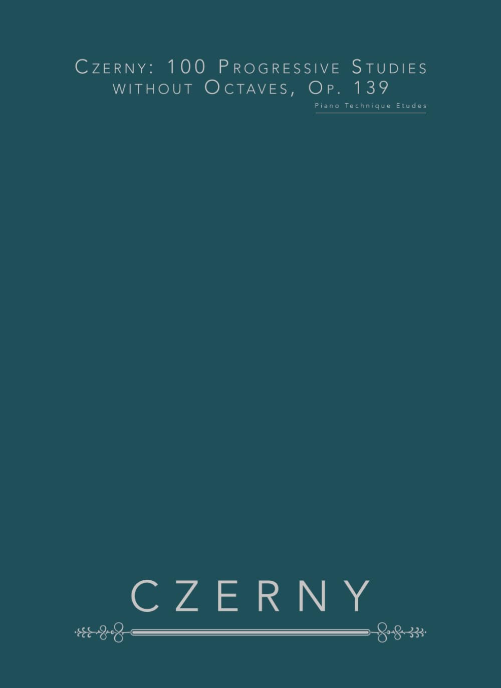 Czerny: 100 Progressive Studies without Octaves, Op. 139: Piano Technique Etudes