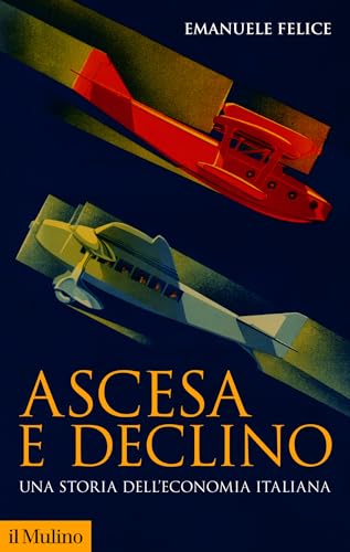 Ascesa e declino: Una storia dell'economia italiana (Storica paperbacks)