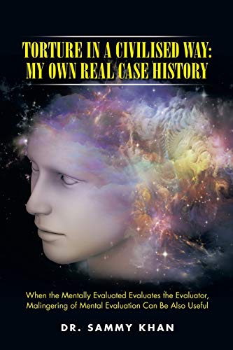 Torture in a Civilised Way: My Own Real Case History: When the Mentally Evaluated Evaluates the Evaluator, Malingering of Mental Evaluation Can Be Also Useful