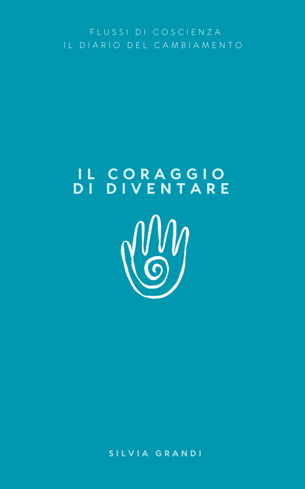 IL CORAGGIO DI DIVENTARE: Il diario del cambiamento