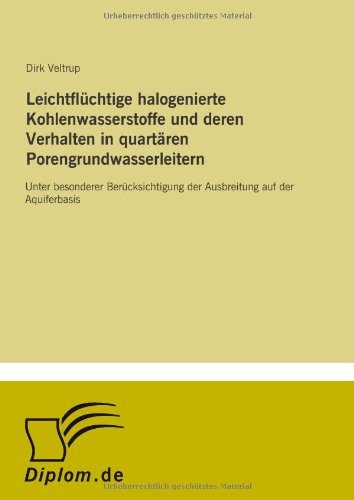 Leichtflüchtige halogenierte Kohlenwasserstoffe und deren Verhalten in quartären Porengrundwasserleitern: Unter besonderer Berücksichtigung der Ausbreitung auf der Aquiferbasis