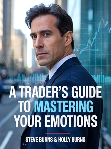 A Trader's Guide to Mastering Your Emotions: How to Use Trading Psychology to Be More Profitable in the Stock Market