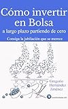 Cómo invertir en Bolsa a largo plazo partiendo de cero : Consigue la jubilación que te mereces con los DIVIDENDOS