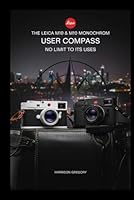 The Leica M10 & M10 Monochrom User Compass: No Limit to Its Uses B0F66DQ1TV Book Cover