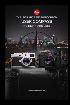 Hardcover The Leica M10 & M10 Monochrom User Compass: No Limit to Its Uses Book