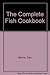 The Complete Fish Cookbook