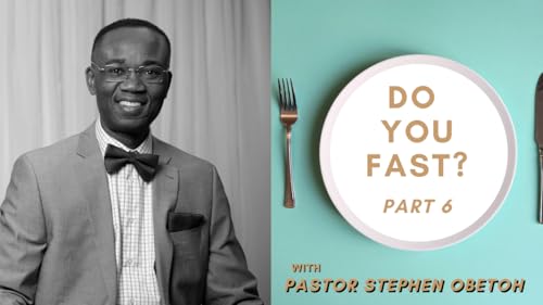 Do You Fast (Part 6)