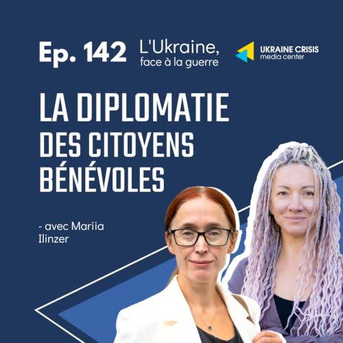 La diplomatie des citoyens b&eacute;n&eacute;voles - avec Mariia Ilinzer | Ep. 142