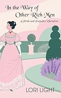 In the Way of Other Rich Men: A Pride and Prejudice Variation 1099150973 Book Cover