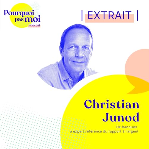 [EXTRAIT] 160 &ndash; Christian Junod : de banquier &agrave; expert r&eacute;f&eacute;rence du rapport &agrave; l&rsquo;argent