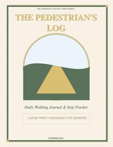 The Pedestrian's Log: Large Print Daily Walking Journal & Step Tracker for Seniors • Easy-to-Read Exercise Log Book for Cardiac Rehab, Mobility ... (The Cognitive & Active Living Series)