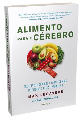 Alimento para o cérebro: Proteja seu cérebro e torne-se mais inteligente, feliz e produtivo
