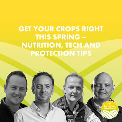 Get Your Crops Right This Spring &ndash; Nutrition, Tech and Protection Tips