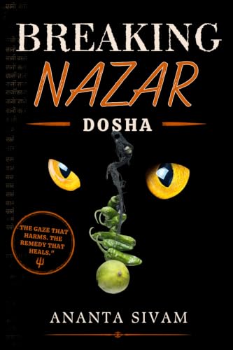 Breaking Nazar Dosha: Cut the Curse, Guard the Threshold (The Tantric Sciences Book 28)