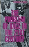 The Problem of Race in the Twenty-first Century (The Nathan I. Huggins Lectures)