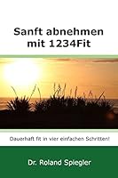Sanft Abnehmen Mit 1234fit: Dauerhaft Fit in Vier Einfachen Schritten! 151934760X Book Cover