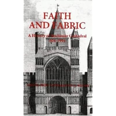 Faith and Fabric: A History of Rochester Cathedral, 604-1994: 4