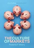 The Culture of Markets (Cultural Sociology)