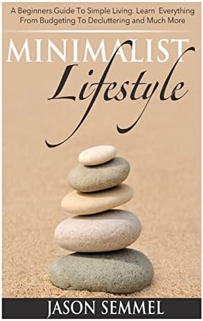 Minimalist Lifestyle: A Beginners Guide to Simple Living. Learn Everything From Budgeting To Decluttering and Much More Paperback – June 28, 2014