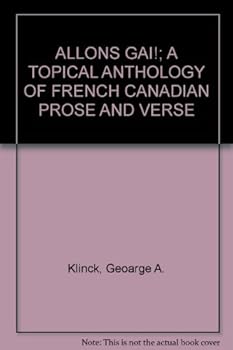 ALLONS GAI!; A TOPICAL ANTHOLOGY OF FRENCH CANADIAN PROSE AND VERSE