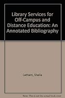 Library Services for Off-Campus and Distance Education: An Annotated Bibliography 0838921582 Book Cover