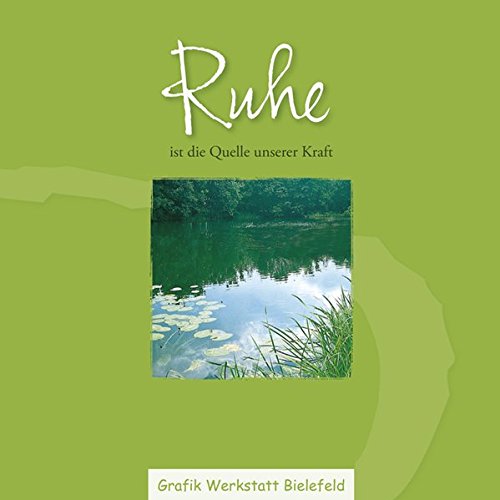 Ruhe: Ist die Quelle unserer Kraft Ruhe: Ist die Quelle unserer Kraft