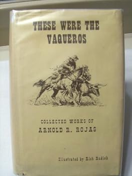 Hardcover These Were the Vaqueros: Collected Works of Arnold R. Rojas Book