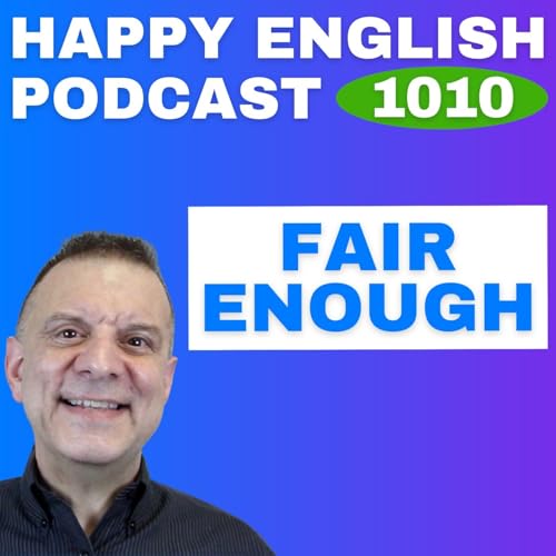 1010 - Fair Enough &ndash; English Tips in a Minute | Happy English
