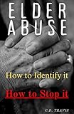 ELDER ABUSE: How to Identify it, How to Stop it