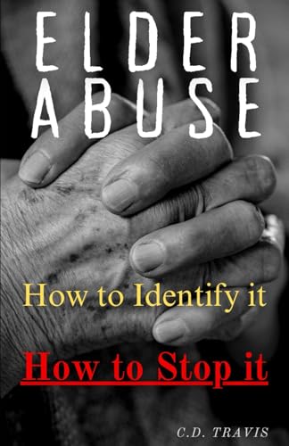ELDER ABUSE: How to Identify it, How to Stop it