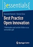 Best Practice Open Innovation: 7 Methoden und welche Fehler es zu vermeiden gilt (essentials)
