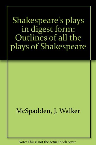 Shakespeare's plays in digest form: Outlines of... B0007EF1R6 Book Cover