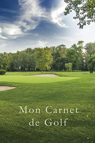 Mon Carnet De Golf: Carnet de parcours de golf - Journal pour suivre vos résultats score et Statistiques de Golf - cadeau idéal pour golfeur - Dimension 15,24 x 22,86 cm 120 pages