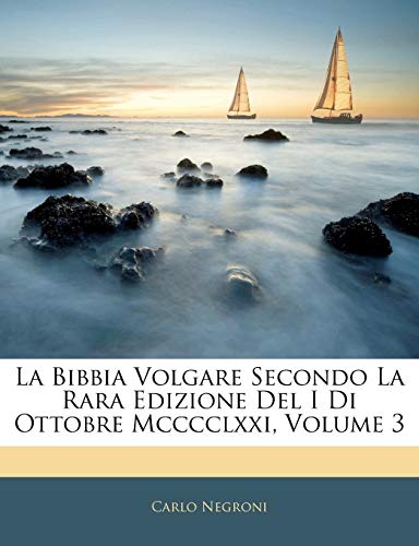La Bibbia Volgare Secondo La Rara Edizione Del I Di Ottobre Mcccclxxi, Volume 3 (Italian Edition)