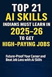 Top 21 AI Skills Indians Must Learn in 2025–26 to Get High-Paying Jobs: Future-Proof Your Career and Beat Job Loss with AI Skills