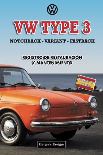 VW TYPE 3 NOTCHBACK - VARIANT - FASTBACK: REGISTRO DE RESTAURACIÓN Y MANTENIMIENTO (Ediciones en es VW TYPE 3 NOTCHBACK - VARIANT - FASTBACK: REGISTRO DE RESTAURACIÓN Y MANTENIMIENTO (Ediciones en es