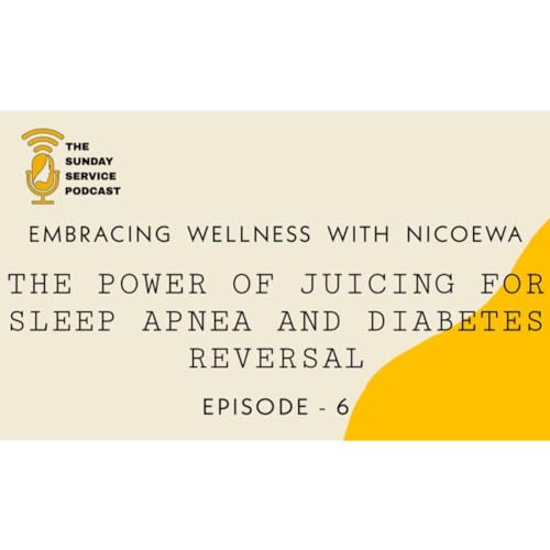 Embracing Wellness with Nicoewa House | The Power of Juicing for Sleep Apnea and Diabetes Reversal