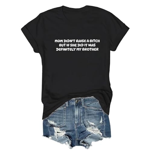 Mom Didn't Raise A Bitch But If She Did It was Definitely My Brother Shirt Funny Brother Shirt Black
